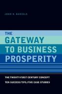 The Gateway to Business Prosperity di John B. Daniels edito da Xlibris