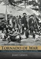 Into the Tornado of War: A History of the Twenty-First Michigan Infantry in the Civil War di James Genco edito da AUTHORHOUSE