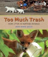 Too Much Trash: How Litter Is Hurting Animals di Joan Marie Galat edito da ORCA BOOK PUBL