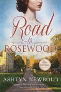 Road to Rosewood di Ashtyn Newbold edito da SWEETWATER BOOKS