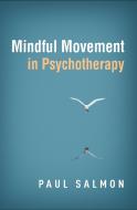 Mindful Movement in Psychotherapy di Paul Salmon edito da GUILFORD PUBN