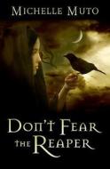 Don't Fear the Reaper di Michelle Muto edito da Createspace