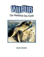 Wilbur the Washback Sea Turtle di Ann Zscheile edito da TRAFFORD PUB