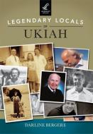 Legendary Locals of Ukiah di Darline Bergere edito da LEGENDARY LOCALS