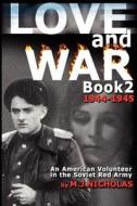 Love and War Book 2: 1944-1945: An American Volunteer in the Soviet Red Army di M. J. Nicholas edito da Createspace