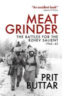 Meat Grinder: The Battles for the Rzhev Salient, 1942-43 di Prit Buttar edito da OSPREY PUB INC
