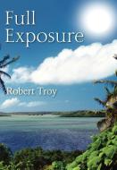 Full Exposure di Robert Troy edito da OUTSKIRTS PR