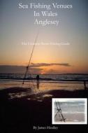 Sea Fishing Venues in Wales - Anglesey: Anglesey di MR James P. Hindley edito da Createspace