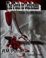 The Path to Darkness: Thirteen Tales of the Macabre di R. M. Putnam edito da Createspace
