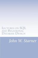 Lectures on SQL and Relational Database Design di John W. Starner edito da Createspace