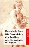 Die Geschichte Der Justine Oder Die Nachteile Der Tugend di Marquis de Sade edito da Createspace