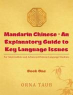 Mandarin Chinese - An Explanatory Guide to Key Language Issues di Orna Taub edito da Partridge Singapore