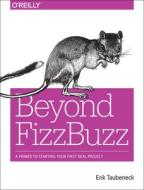 Beyond Fizzbuzz di Eric Taubeneck, Brian Muller edito da O'reilly Media, Inc, Usa