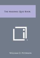 The Masonic Quiz Book di William O. Peterson edito da Literary Licensing, LLC