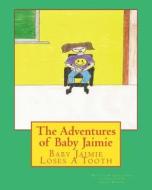 The Adventures of Baby Jaimie: Baby Jaimie Loses a Tooth di Jaimie Hope edito da Createspace