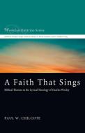 A Faith That Sings di Paul W. Chilcote edito da Cascade Books