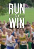Run to Win di Eric Johnson edito da Xlibris