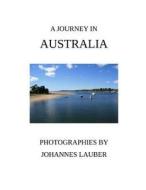 A Journey in Australia di Johannes Lauber edito da Createspace