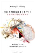 Searching for the Anthropocene: A Journey Into the Environmental Humanities di Christopher Schaberg edito da BLOOMSBURY ACADEMIC