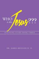 Who Is This Jesus??? di James Krieger D. D. edito da Xlibris