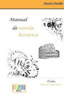 Manual de Novela Historica: Practicas y Propuestas di Ruben Garcia Cebollero edito da Createspace