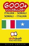 6000+ Italian - Somali Somali - Italian Vocabulary di Gilad Soffer edito da Createspace