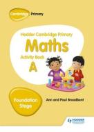 Hodder Cambridge Primary Maths Activity Book a Foundation Stage di Ann Broadbent, Paul Broadbent edito da HODDER EDUCATION