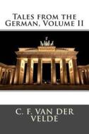 Tales from the German, Volume II di C. F. Van Der Velde edito da Createspace