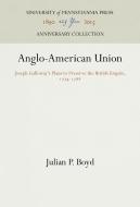 Anglo-American Union: Joseph Galloway's Plans to Preserve the British Empire, 1774-1788 di Julian P. Boyd edito da UNIV PENN PR ANNIVERSARY COLLE