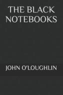 The Black Notebooks di John O'Loughlin edito da Createspace