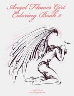 Angel Flower Girl Coloring Book 5: Angels, Demons, Fairies, Cat Girls and Other Fantasy Women di Nick Snels edito da Createspace