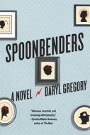 Spoonbenders di Daryl Gregory edito da Knopf Publishing Group