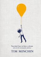You Don't Have To Have A Dream di Tim Minchin edito da Ebury Publishing