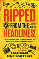 Ripped from the Headlines!: The Shocking True Stories Behind the Movies' Most Memorable Crimes di Harold Schechter edito da LITTLE A