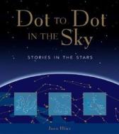 Dot to Dot in the Sky (Stories in the Stars) di Joan Galat edito da WHITECAP BOOKS