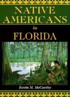 Native Americans in Florida di Kevin McCarthy, Kevin M McCarthy edito da Rowman & Littlefield