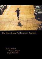 The Non-Runner's Marathon Trainer di David A. Whitsett, Forrest A. Dolgener, Tanjala Jo Kole edito da Masters Press,U.S.