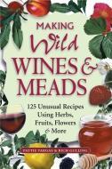 Making Wild Wines & Meads di Pattie Vargas, Rich Gullins edito da Storey Books