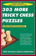 303 More Tricky Chess Puzzles di Fred Wilson, Bruce Alberston edito da Cardoza Publishing,u.s.