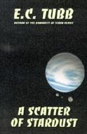A Scatter Of Stardust di E C Tubb edito da Wildside Press