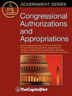 Congressional Authorizations and Appropriations: How Congress Exercises the Power of the Purse Through Authorizing Legis di Bill Heniff, Sandy Streeter edito da THECAPITOL.NET