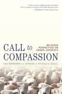 Call to Compassion: Religious Perspectives on Animal Advocacy di Anthony J. Nocella, Lisa Kemmerer edito da LANTERN BOOKS