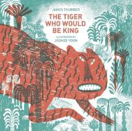 The Tiger Who Would Be King di James Thurber edito da ENCHANTED LION BOOKS