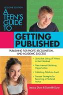 A Teen's Guide to Getting Published: Publishing for Profit, Recognition, and Academic Success di Jessica Dunn, Danielle Dunn edito da PRUFROCK PR