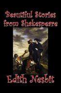 Beautiful Stories from Shakespeare by Edith Nesbit, Fiction, Fantasy & Magic di Edith Nesbit edito da ALAN RODGERS BOOKS