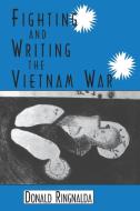 Fighting and Writing the Vietnam War di Donald Ringnalda edito da University Press of Mississippi