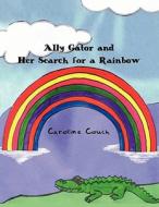 Ally Gator and Her Search for a Rainbow di Caroline Couch edito da America Star Books
