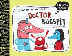 A Day in the Office of Doctor Bugspit di Elise Gravel edito da Blue Apple Books