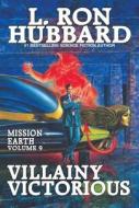 Villainy Victorious: Mission Earth Volume 9 di L. Ron Hubbard edito da GALAXY PR LLC