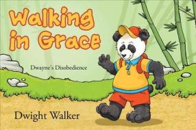 Walking in Grace: Dwayne's Disobedience di Dwight Walker edito da Tate Publishing & Enterprises